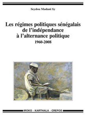 cover image of Les régimes politiques sénégalais de l'indépendance à l'alternance politique 1960-2008